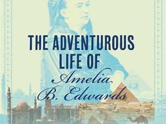 The Adventurous Life of Amelia B. Edwards: Egyptologist, Novelist, Activist. Charlotte Cushman Society Lecture featuring Dr. Margaret C. Jones