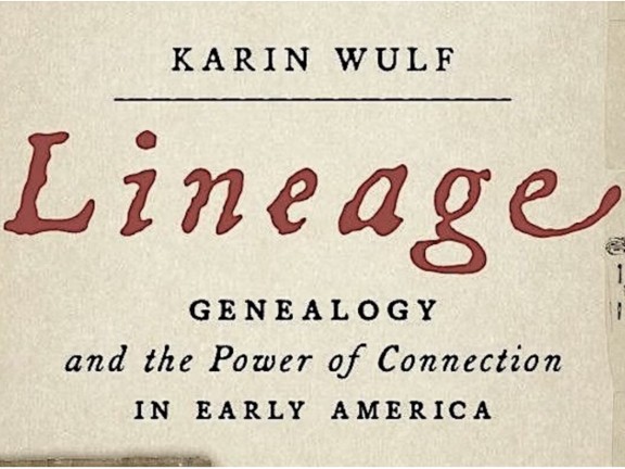 Book cover of Karin Wulf's "Lineage: Genealogy and the Power of Connection in Early America"